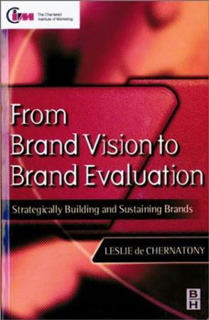 From brand vision to brand evaluation strategically building and sustaining brands