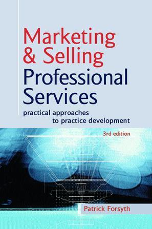 Marketing & selling professional services practical approaches to practice development