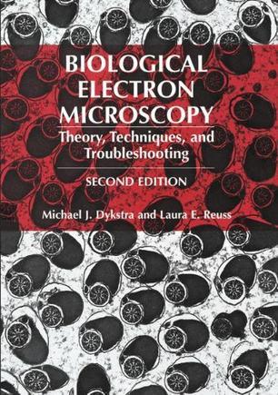 Biological electron microscopy theory, techniques, and troubleshooting