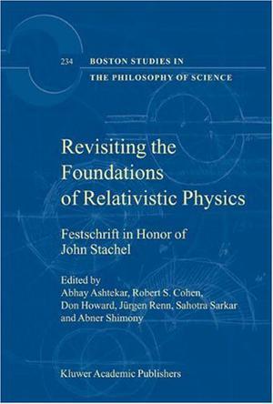 Revisiting the foundations of relativistic physics festschrift in honor of John Stachel