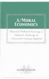 A/moral economics classical political economy and cultural authority in nineteenth-century England