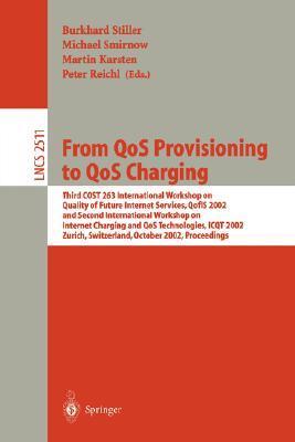 From QoS provisioning to QoS charging third COST 263 International Workshop on Quality of Future Internet Services, QofIS 2002 and second International Workshop on Internet Charging and QoS Technologies, ICQT 2002, Zurich, Switzerland, October 16-18, 2002 : proceedings