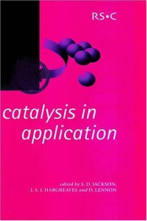 Catalysis in application [proceedings of the International Symposium on Applied Catalysis to be held at the University of Glasgow on 16-18 July 2003]