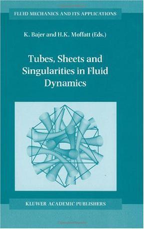 Tubes, sheets, and singularities in fluid dynamics proceedings of the NATO ARW, 2-7 September 2001, Zakopane, Poland