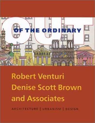 Out of the ordinary Robert Venturi, Denise Scott Brown and Associates : architecture, urbanism, design