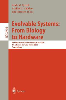 Evolvable systems from biology to hardware : 5th International Conference, ICES 2003, Trondheim, Norway, March 17-20, 2003 : proceedings
