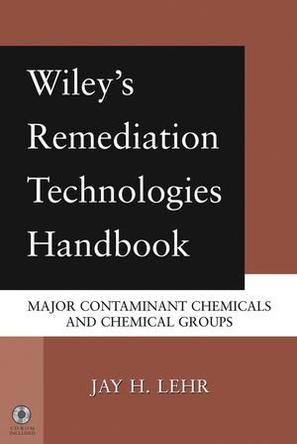 Wiley's remediation technologies handbook major contaminant chemicals and chemical groups