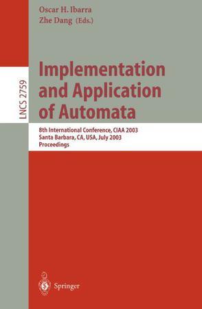 Implementation and application of automata 8th international conference, CIAA 2003, Santa Barbara, CA, USA, July 16-18, 2003 : proceedings