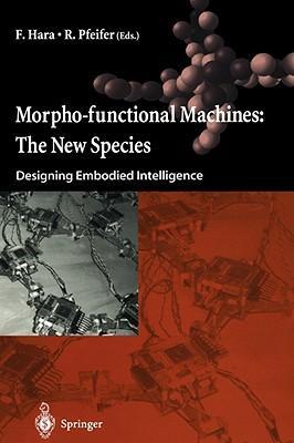 Morpho-functional machines the new species : designing embodied intelligence