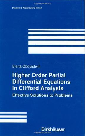 Higher order partial differential equations in Clifford analysis effective solutions to problems
