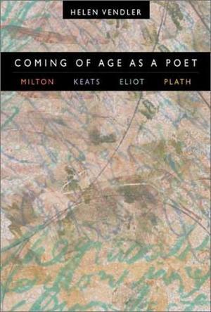 Coming of age as a poet Milton, Keats, Eliot, Plath