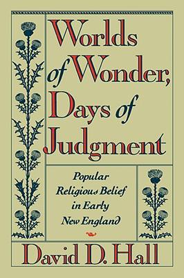 Worlds of wonder, days of judgment popular religious belief in early New England