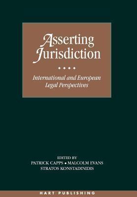 Asserting jurisdiction international and European legal perspectives