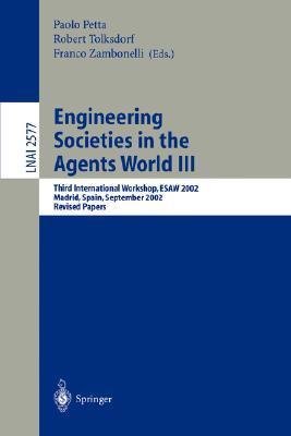 Engineering societies in the agents world III third international workshop, ESAW 2002, Madrid, Spain, September 16-17, 2002 : revised papers