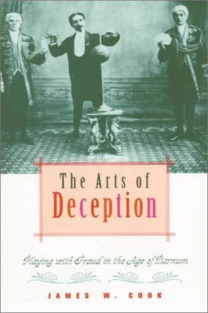 The arts of deception playing with fraud in the age of Barnum