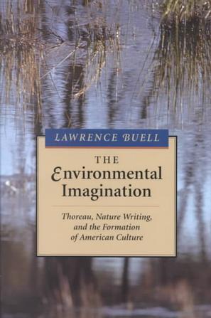 The environmental imagination Thoreau, nature writing, and the formation of American culture