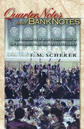 Quarter notes and bank notes the economics of music composition in the eighteenth and nineteenth centuries