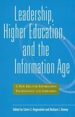 Leadership, higher education, and the information age a new era for information technology and libraries