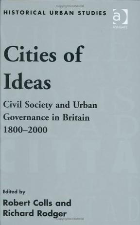 Cities of ideas civil society and urban governance in Britain 1800-2000 : essays in honour of David Reeder