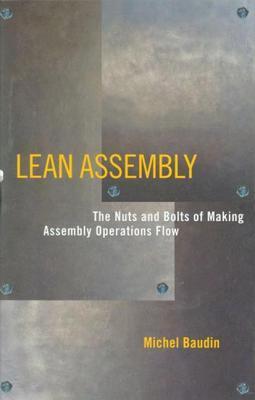 Lean assembly the nuts and bolts of making assembly operations flow