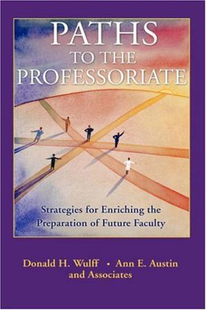 Paths to the professoriate strategies for enriching the preparation of future faculty