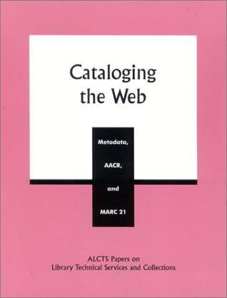 Cataloging the Web metadata, AACR, and MARC 21