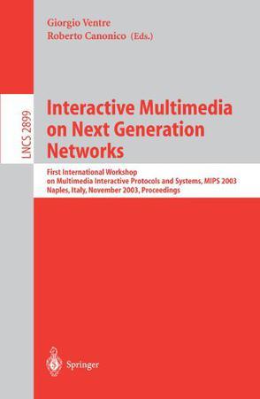 Interactive multimedia on next generation networks First International Workshop on Multimedia Interactive Protocols and Systems, MIPS 2003, Napoli, Italy, November 18-21, 2003 : proceedings