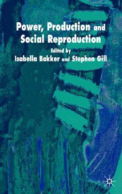 Power, production, and social reproduction human in/security in the global political economy