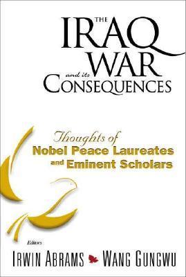 The Iraq War and its consequences thoughts of Nobel Peace Laureates and Eminent Scholars