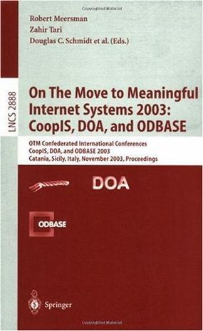 On the move to meaningful Internet systems 2003 CoopIS, DOA, and ODBASE : OTM confederated international conferences CoopIS, DOA, and ODBASE 2003, Catania, Sicily, Italy, November 3-7, 2003 : proceedings