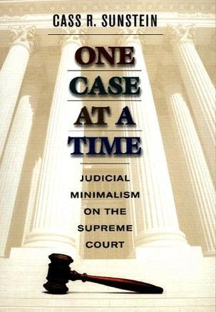 One case at a time judicial minimalism on the Supreme Court