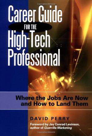 Career guide for the high-tech professional where the jobs are now and how to land them