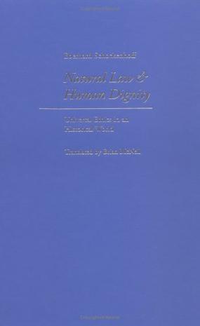 Natural law & human dignity universal ethics in an historical world