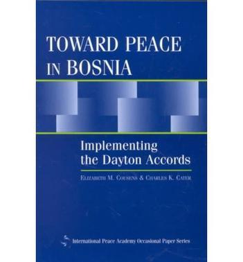 Toward peace in Bosnia implementing the Dayton accords