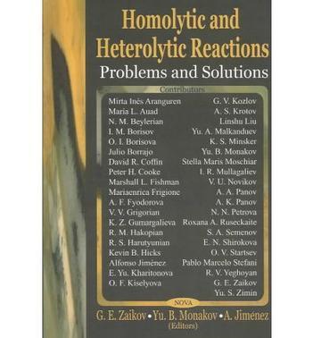 Homolytic and heterolytic reactions problems and solutions / Gennady E. Zaikov, Yuri B. Monakov, Alfonso Jiménez, editors.
