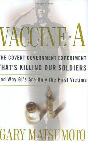 Vaccine A the covert government experiment that's killing our soldiers and why GI's are only the first victims