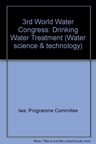 3rd World Water Congress drinking water treatment : selected proceedings of the 3rd World Water Congress of the International Water Association, held in Melbourne, Australia, 7-12 April 2002