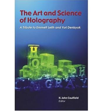 The art and science of holography a tribute to Emmett Leith and Yuri Denisyuk