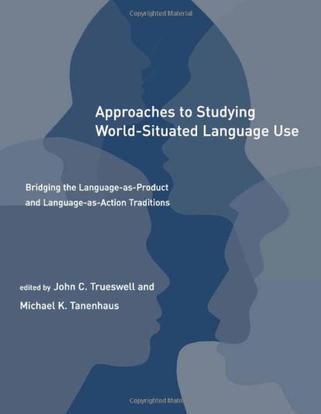Approaches to studying world-situated language use bridging the language-as-product and language-as-action traditions