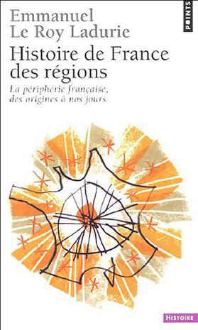 Histoire de France des régions La périphérie française, des origines à nos jours