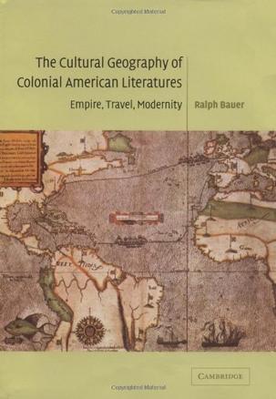 The cultural geography of colonial American literatures empire, travel, modernity