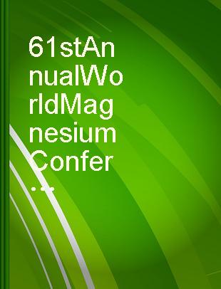 61st Annual World Magnesium Conference May 9-12, 2004, Omni Royal Orleans Hotel, New Orleans, Louisiana, USA