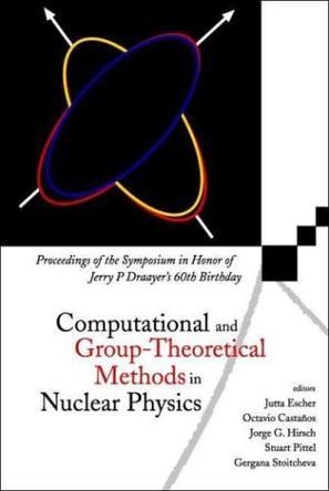 Computational and Group-Theoretical Methods in Nuclear Physics proceedings of the Symposium in honor of Jerry P. Draayer's 60th birthday : 18-21 February 2003, Playa del Carmen, Mexico