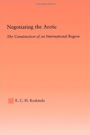 Negotiating the Arctic the construction of an international region