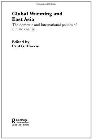 Global warming and East Asia the domestic and international politics of climate change