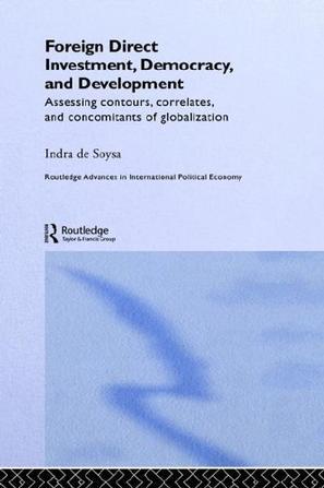 Foreign direct investment, democracy, and development assessing contours, correlates, and concomitants of globalization