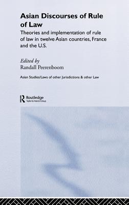 Asian discourses of rule of law theories and implementation of rule of law in twelve Asian countries, France and the U.S.