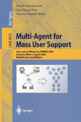 Multi-agent for mass user support international workshop, MAMUS 2003, Acapulco, Mexico, August 10, 2003 : revised and invited papers