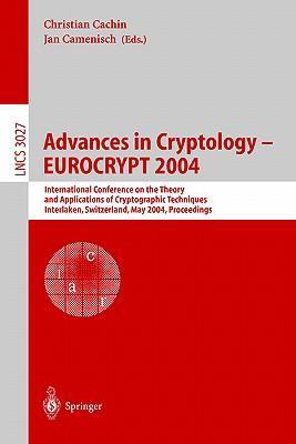 Advances in cryptology EUROCRYPT 2004 : International Conference on the Theory and Applications of Cryptographic Techniques, Interlaken, Switzerland, May 2-6, 2004 : proceedings