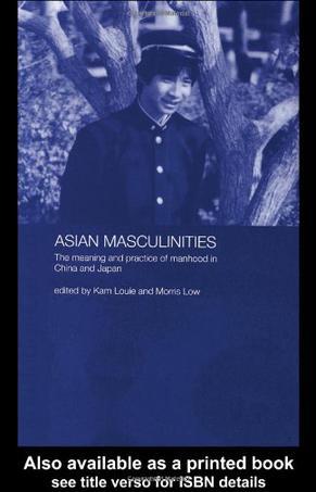 Asian masculinities the meaning and practice of manhood in China and Japan